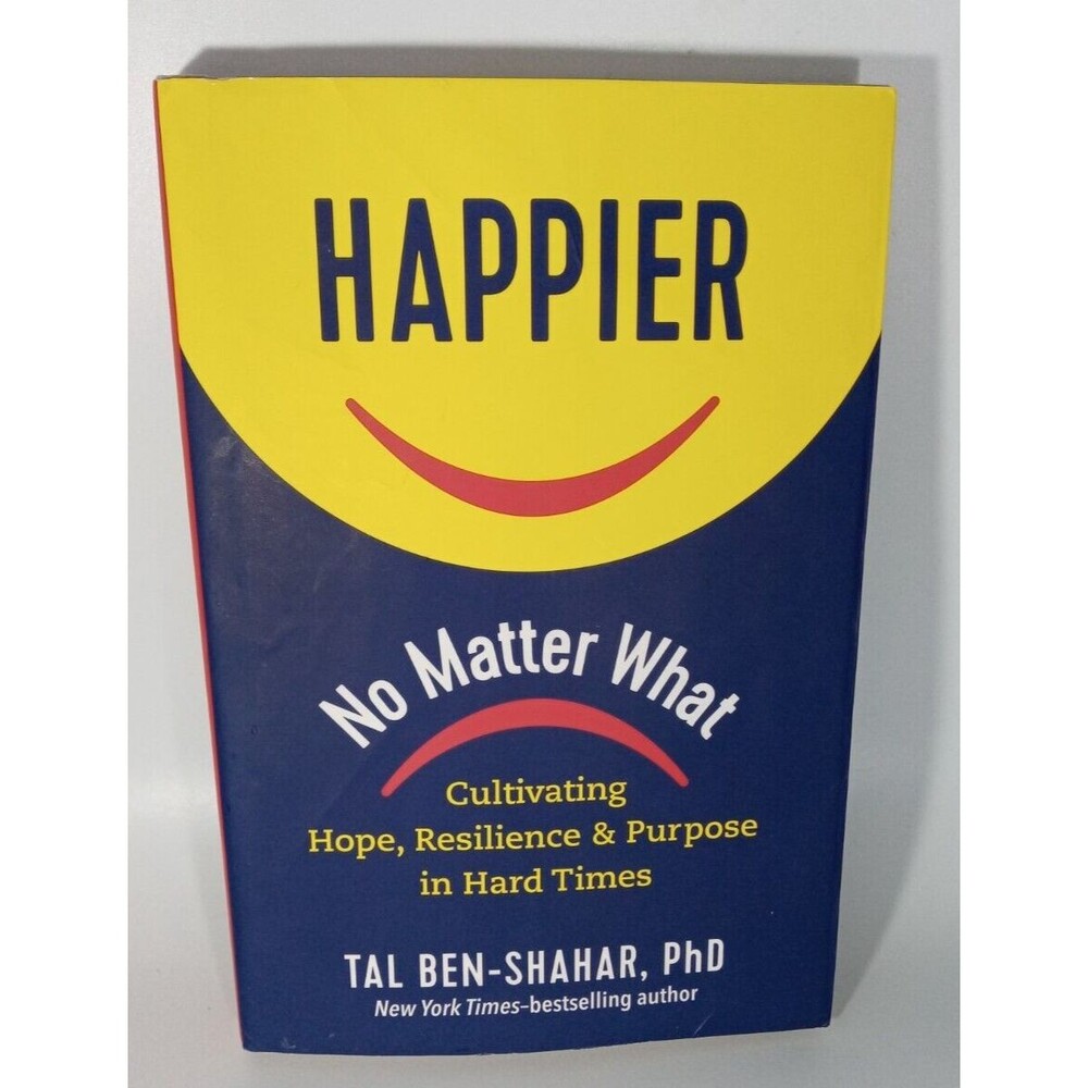 Happier No Matter What By Tal Ben-Shahar, PhD - Hardcover & Dust Jacket